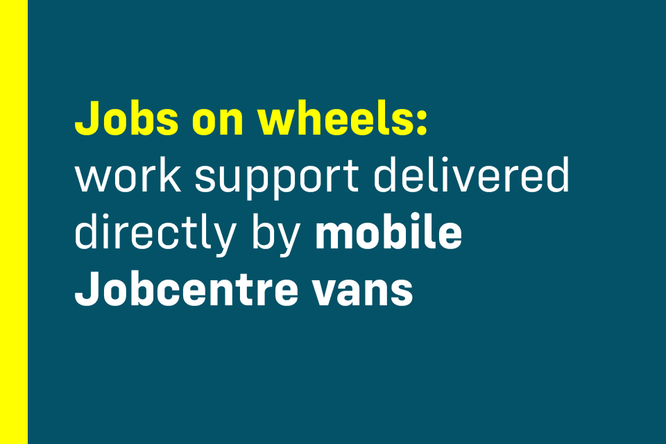 Imagem relacionada à notícia: Trabalhos nas rodas: vans móveis de Jobcentre oferecem suporte de trabalho diretamente para as comunidades locais no impulso para aumentar o emprego
